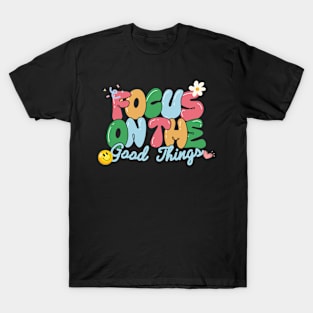 Focus on the good things T-Shirt